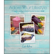 Adore Your Lifestyle : A healthy eating & lifestyle guide for every BODY